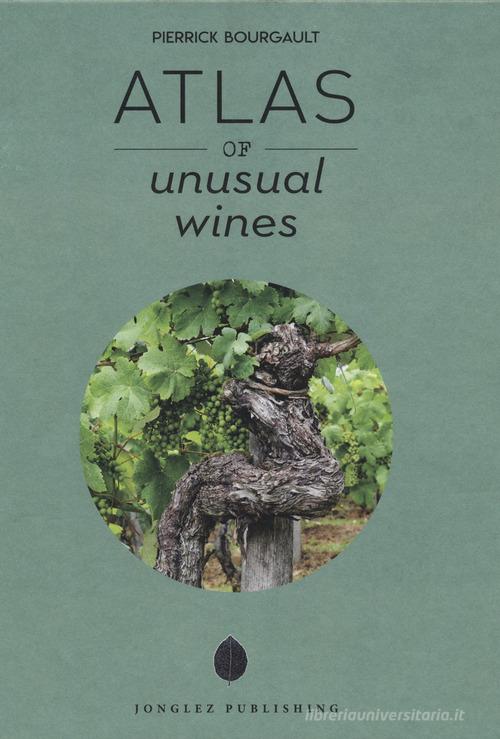 Atlas of unusual wines di Pierrick Bourgault edito da Jonglez