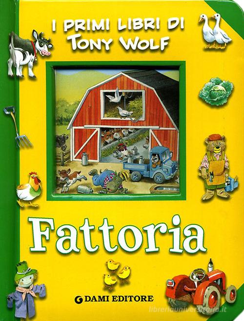 Fattoria. Ediz. illustrata di Tony Wolf edito da Dami Editore