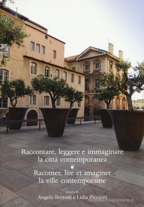 Raccontare, leggere e immaginare la città contemporanea. Raconter, lire et imaginer la ville contemporaine. Ediz. bilingue edito da Olschki