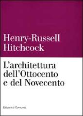 L' architettura dell'Ottocento e del Novecento di Henry-Russell Hitchcock edito da Einaudi