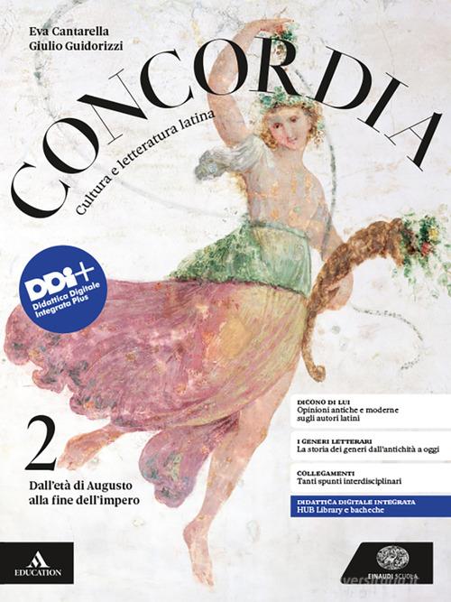 Concordia. Cultura e letteratura latina. Per le Scuole superiori. Con e-book. Con espansione online vol. 2 di Eva Cantarella, Giulio Guidorizzi edito da Einaudi Scuola