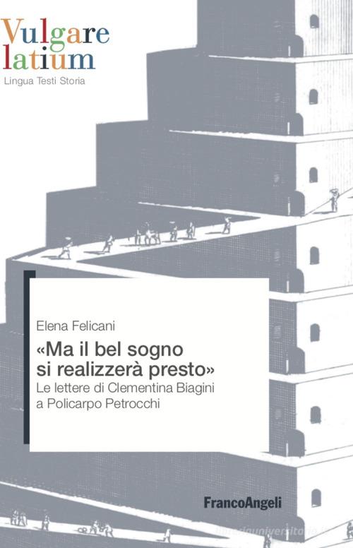 Ma il bel sogno si realizzerà presto. Le lettere di Clementina Biagini a Policarpo Petrocchi di Elena Felicani edito da Franco Angeli