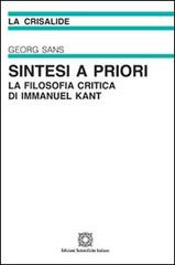 Sintesi a priori. La filosofia critica di Immanuel Kant di Georg Sans edito da Edizioni Scientifiche Italiane