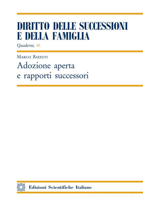 Adozione aperta e rapporti successori di Marco Rizzuti edito da Edizioni Scientifiche Italiane