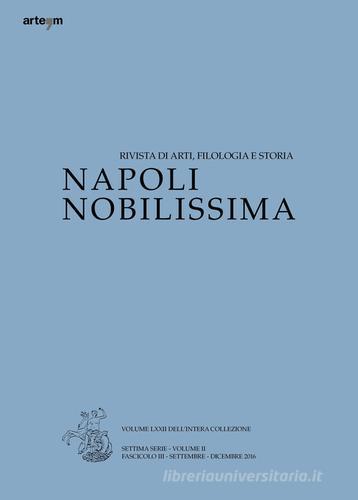 Napoli nobilissima. Rivista di arti, filologia e storia. Settima serie (2016) vol.2.3 edito da artem
