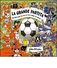 La grande partita. Libro pop-up di John O'Leary edito da Gribaudo