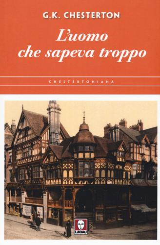 L' uomo che sapeva troppo di Gilbert Keith Chesterton edito da Lindau