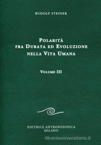 Polarità fra durata ed evoluzione nella vita umana vol.3 di Rudolf Steiner edito da Editrice Antroposofica