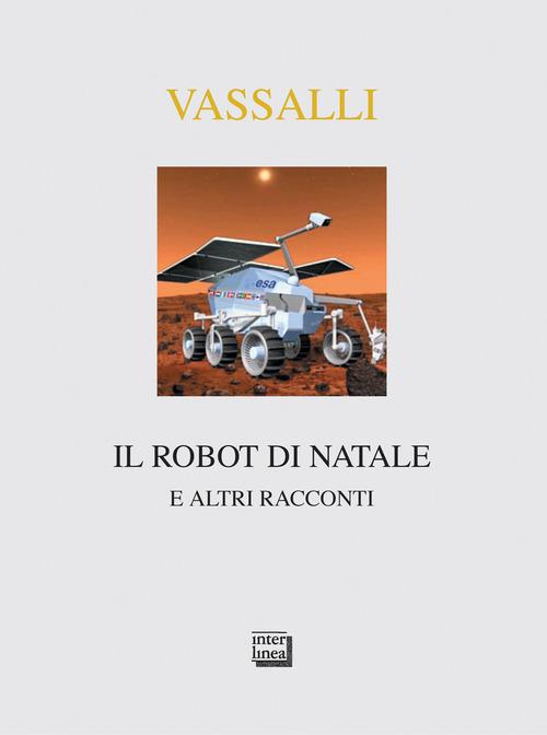 Il robot di Natale e altri racconti di Sebastiano Vassalli edito da Interlinea