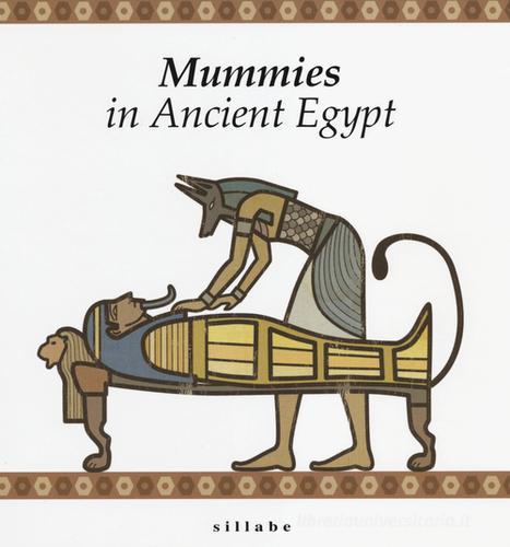 Mummies in ancient Egypt di Nicola Bianchini, M. Cristina Guidotti edito da Sillabe