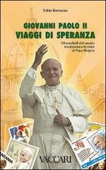Giovanni Paolo II. Viaggi di speranza. I francobolli del mondo testimoniano le visite di papa Wojtyla di Fabio Bonacina edito da Vaccari