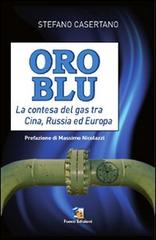 Oro blu. La contesa del gas tra Cina, Russia ed Europa di Stefano Casertano edito da Fuoco Edizioni