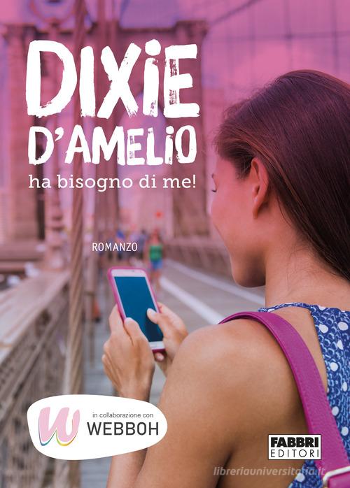 Dixie D'Amelio ha bisogno di me! edito da Fabbri