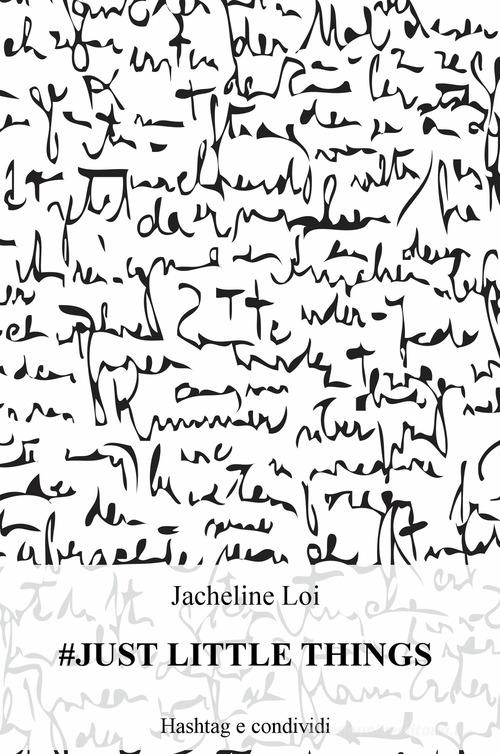 #just little things. Hashtag e condividi di Jacheline Loi edito da ilmiolibro self publishing
