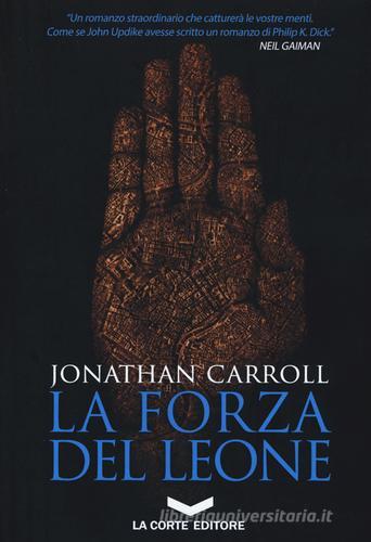 La forza del leone di Jonathan Carroll edito da La Corte Editore