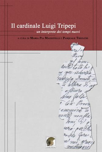 Il cardinale Luigi Tripepi. Un'interprete dei tempi nuovi edito da Leonida