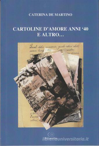 Cartoline d'amore anni '40 e altro... di Caterina De Martino edito da Accademia Il Convivio