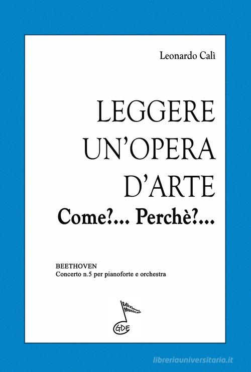 Leggere un'opera d'arte. Come? Perchè? Beethoven, Concerto n.5 per pianoforte e orchestra di Leonardo Calì edito da GDE Edizioni Musicali
