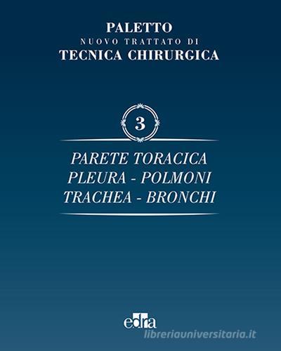 Nuovo trattato di tecnica chirurgica vol.3 di Angelo Emilio Paletto edito da Edra