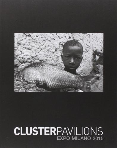 Cluster Pavilions. Expo Milano 2015 edito da Mondadori
