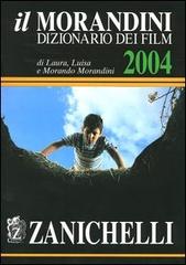 Il Morandini. Dizionario dei film 2004 di Laura Morandini, Luisa Morandini, Morando Morandini edito da Zanichelli