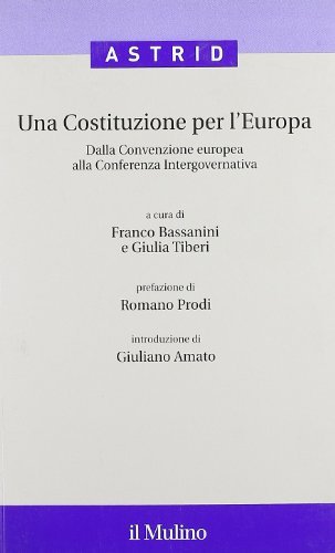 Una costituzione per l'Europa. Dalla Convenzione europea alla Conferenza intergovernativa edito da Il Mulino