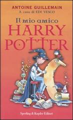 Il mio amico Harry Potter di Antoine Guillemain edito da Sperling & Kupfer