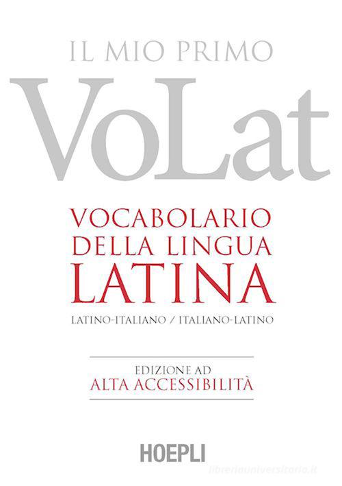 Il mio primo VoLat. Vocabolario della lingua latina. Latino-italiano, italiano-latino. Ediz. ad alta accessibilità edito da Hoepli
