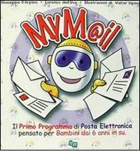 MyMail. Il mio primo programma di posta elettronica pensato per bambini dai 6 anni in su. Con CD-ROM di Giuseppe D'Arpino, Lorenzo Dell'Uva edito da Liguori
