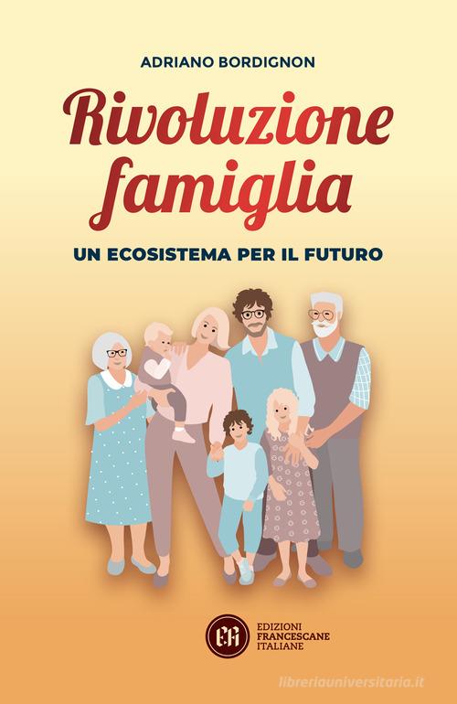 Rivoluzione famiglia. Un ecosistema per il futuro di Adriano Bordignon edito da Edizioni Francescane Italiane