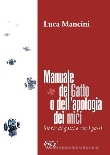 Libro Manuale del gatto o dell'apologia dei mici di Luca Mancini di C&P Adver Effigi