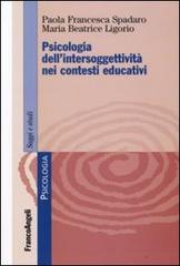 Psicologia dell'intersoggettività nei contesti educativi di Paola F. Spadaro, Maria Beatrice Ligorio edito da Franco Angeli