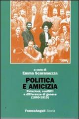 Politica e amicizia. Relazioni, conflitti e differenze di genere (1860-1915) edito da Franco Angeli