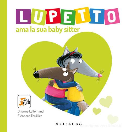 Lupetto ama la sua baby sitter. Amico lupo di Orianne Lallemand, Éléonore Thuillier edito da Gribaudo