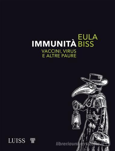 Immunità. Vaccini, virus e altre paure di Eula Biss edito da Luiss University Press
