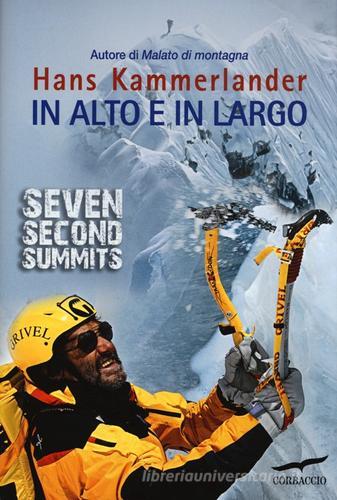 In alto e in largo. Seven Second Summits di Hans Kammerlander, Walter Lücker edito da Corbaccio