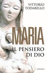 Maria. Il pensiero di Dio di Vittorio Todarello edito da Cantagalli