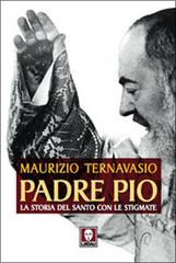Padre Pio. La storia del santo con le stigmate di Maurizio Ternavasio edito da Lindau