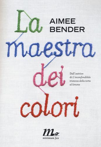 La maestra dei colori di Aimee Bender edito da Minimum Fax
