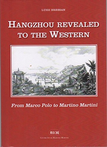Hangzhou revealed to the Western. From Marco Polo to Martino Martini. Ediz. inglese e cinese di Luigi Bressan edito da Università degli Studi di Tre