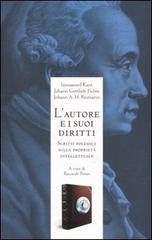 L' autore e i suoi diritti. Scritti polemici sulla proprietà intellettuale di Immanuel Kant, J. Gottlieb Fichte, Johann H. Reimarus edito da Biblioteca di Via Senato