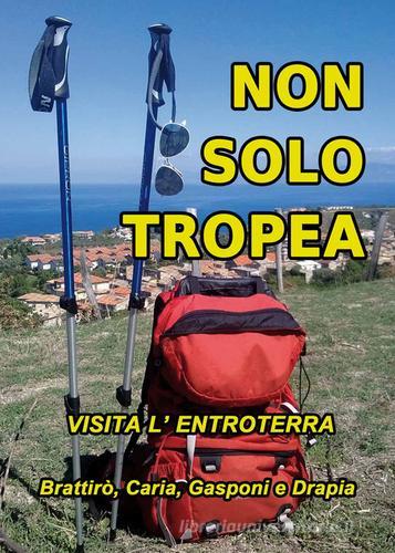 Non solo Tropea... Visita l'entroterra (Brattirò, Caria, Gasponi, Drapia) edito da Thoth