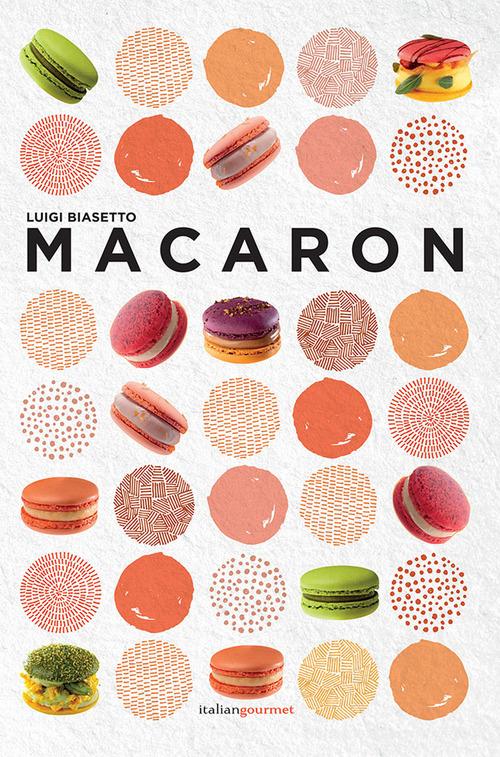 Macaron di Luigi Biasetto edito da Italian Gourmet
