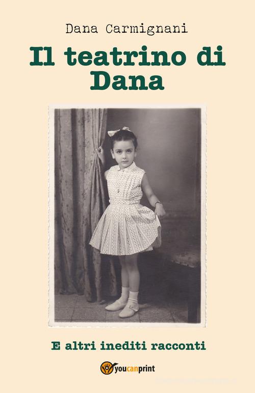 Il teatrino di Dana di Dana Carmignani edito da Youcanprint