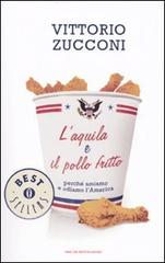 L' aquila e il pollo fritto. Perché amiamo e odiamo l'America di Vittorio Zucconi edito da Mondadori