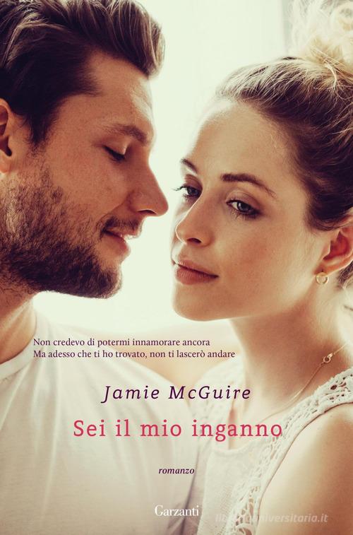 Sei il mio inganno di Jamie McGuire edito da Garzanti