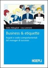 Business & Etiquette di Edda Abbagliati, Lisa Lorenzini edito da Hoepli