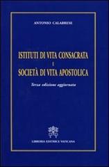 Istituti di vita consacrata e società di vita apostolica di Antonio Calabrese edito da Libreria Editrice Vaticana