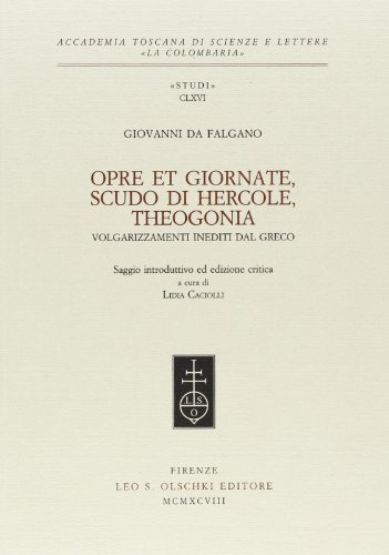 Opre et giornate-Scudo di Hercole-Theogonia. Volgarizzamenti inediti dal greco di Giovanni da Falgano edito da Olschki