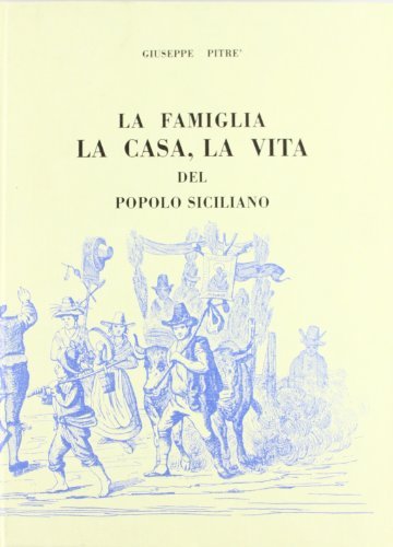 La famiglia, la casa, la vita del popolo siciliano (rist. anast.) edito da Forni